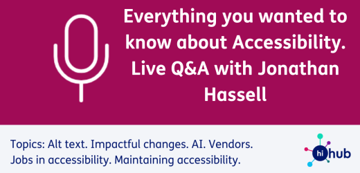 Everything you wanted to know about Accessibility. Live Q&A with Jonathan Hassell Topics: Alt text. Impactful changes. AI. Vendors. Jobs in accessibility. Maintaining accessibility.