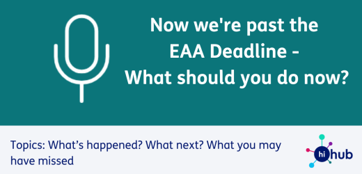 Now we're past the EAA Deadline - What should you do now? Topics: What’s happened? What next? What you may have missed