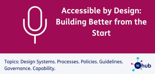 Accessible by Design: Building Better from the Start. Topics: Design Systems. Processes. Policies. Guidelines. Governance. Capability.