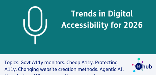 Trends in Digital Accessibility for 2026. Topics: Govt A11y monitors. Cheap A11y. Protecting A11y. Changing website creation methods. Agentic AI. New devices. What we need humans to do.