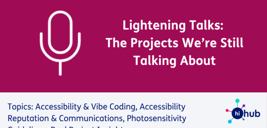 Lightening Talks: The Projects We’re Still Talking About Topics: Accessibility & Vibe Coding, Accessibility Reputation & Communications, Photosensitivity Guidelines, Real Project Insights​